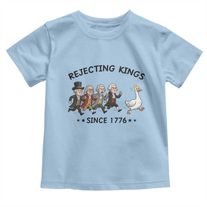 Rejecting Kings Since 1776 Toddler T Shirt Funny Founding Fathers Chasing Royal Goose TS12 Light Blue Print Your Wear