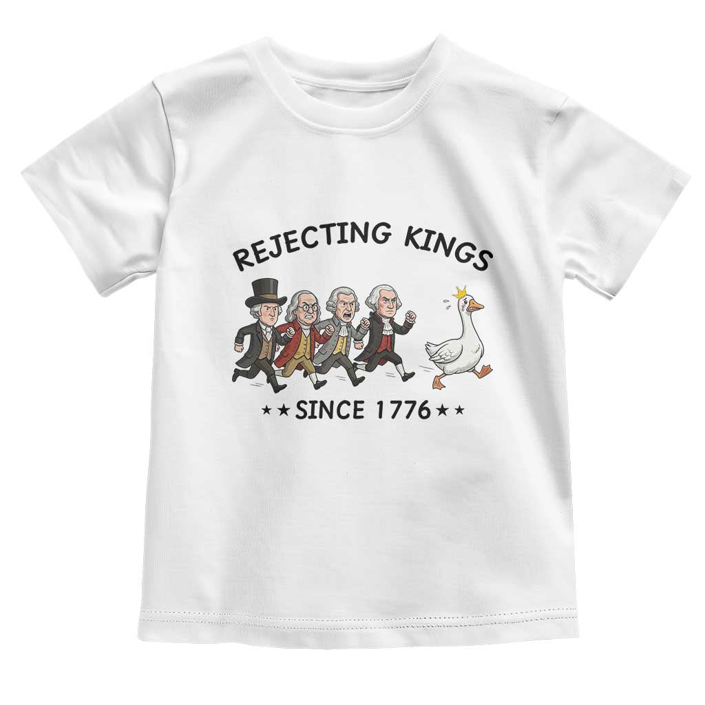 Rejecting Kings Since 1776 Toddler T Shirt Funny Founding Fathers Chasing Royal Goose TS12 White Print Your Wear