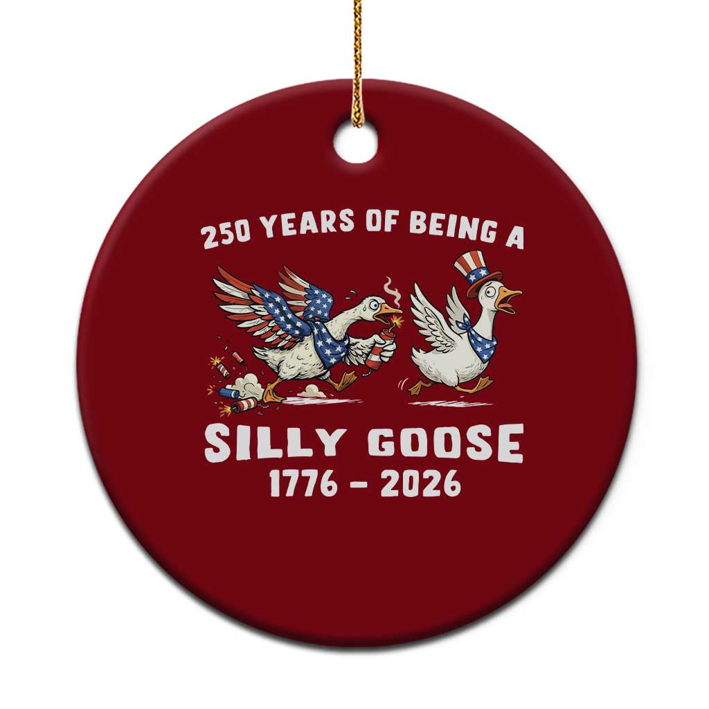 Funny Patriotic Goose Ceramic Ornament 250 Years Of Being A Silly Goose TS12 1pc Red Print Your Wear