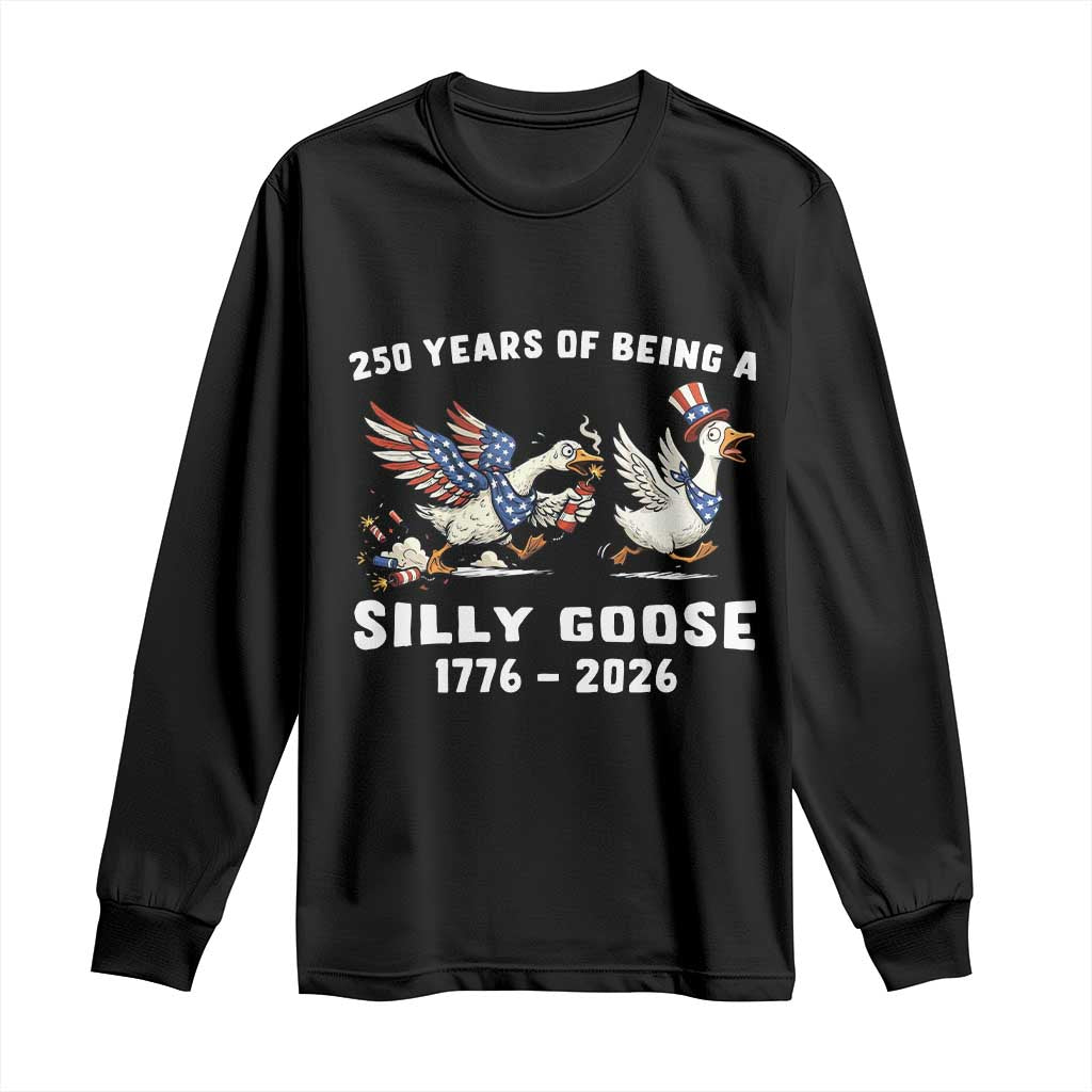 Funny Patriotic Goose Long Sleeve Shirt 250 Years Of Being A Silly Goose TS12 Black Print Your Wear