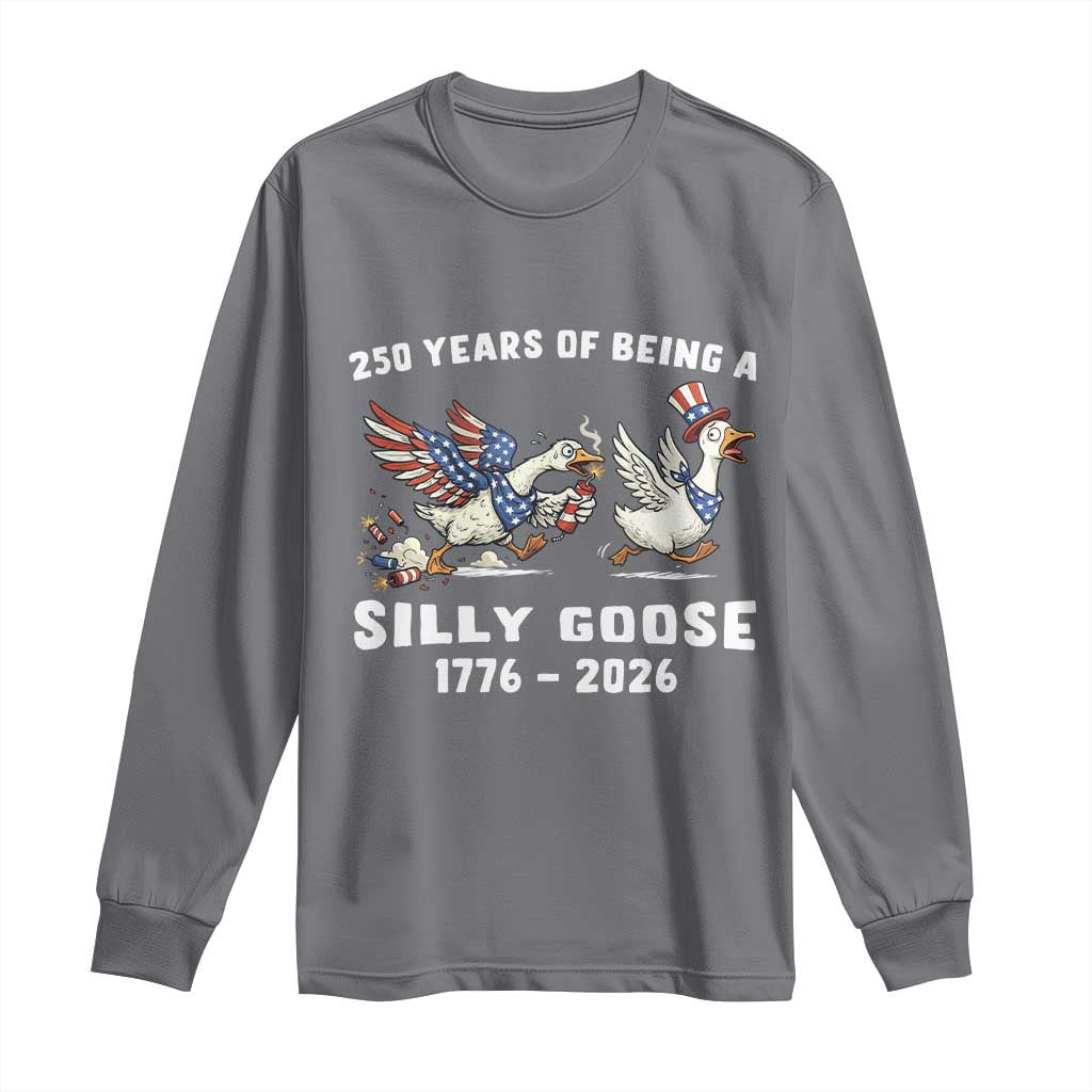Funny Patriotic Goose Long Sleeve Shirt 250 Years Of Being A Silly Goose TS12 Charcoal Print Your Wear