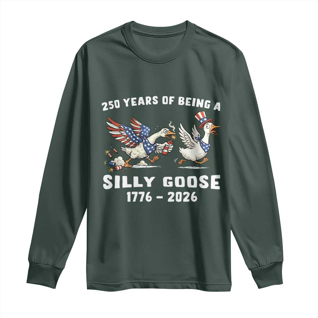 Funny Patriotic Goose Long Sleeve Shirt 250 Years Of Being A Silly Goose TS12 Dark Forest Green Print Your Wear