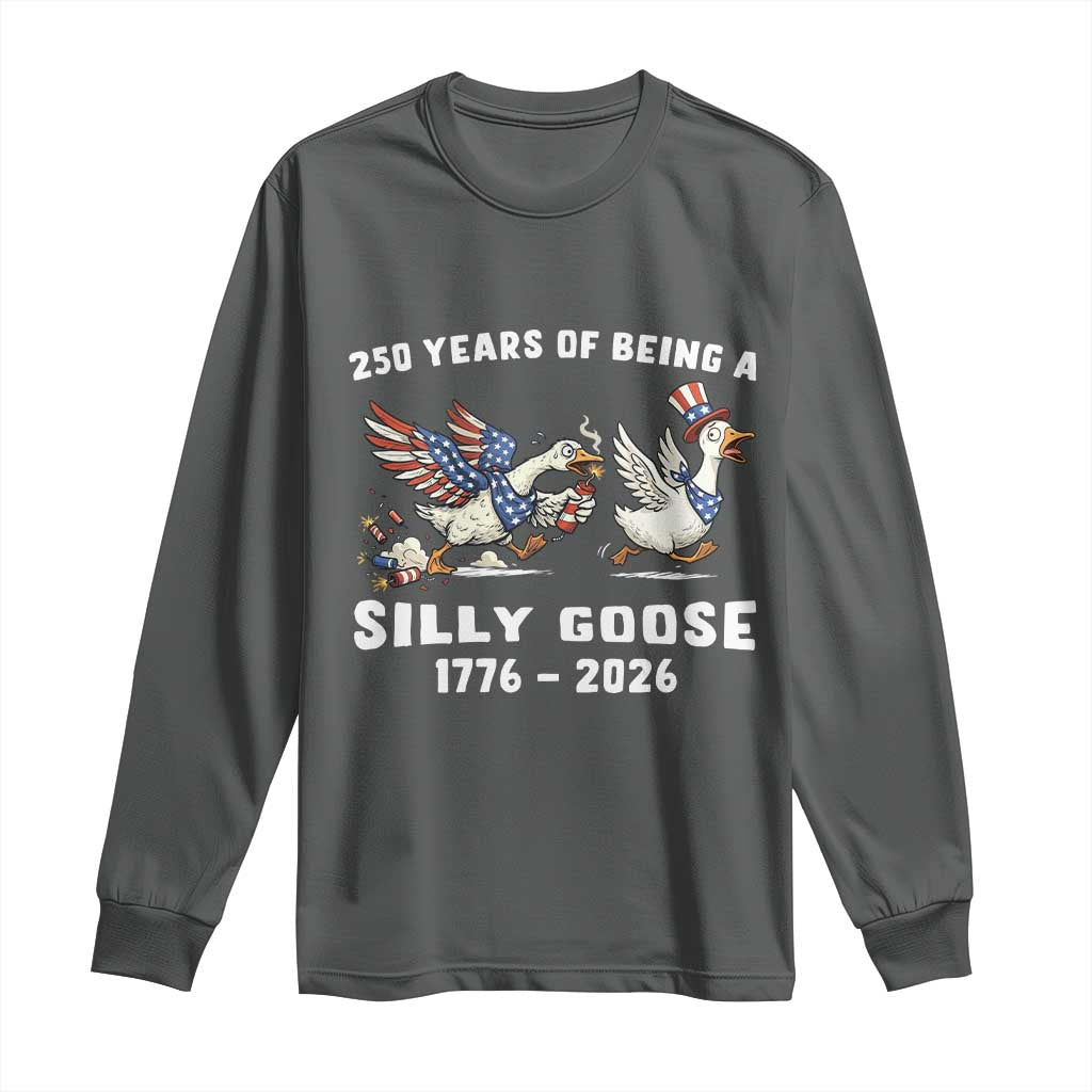 Funny Patriotic Goose Long Sleeve Shirt 250 Years Of Being A Silly Goose TS12 Dark Heather Print Your Wear