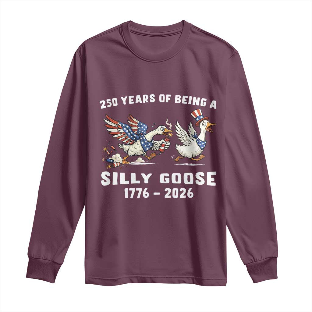 Funny Patriotic Goose Long Sleeve Shirt 250 Years Of Being A Silly Goose TS12 Maroon Print Your Wear