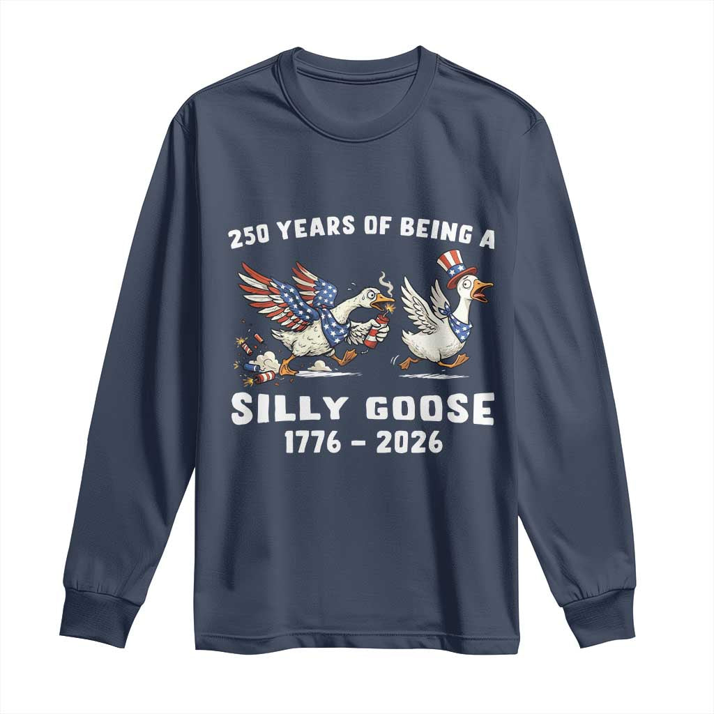 Funny Patriotic Goose Long Sleeve Shirt 250 Years Of Being A Silly Goose TS12 Navy Print Your Wear