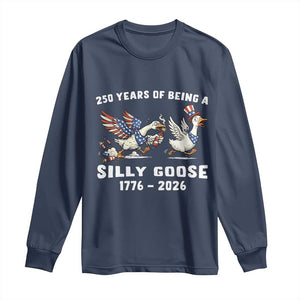 Funny Patriotic Goose Long Sleeve Shirt 250 Years Of Being A Silly Goose TS12 Navy Print Your Wear