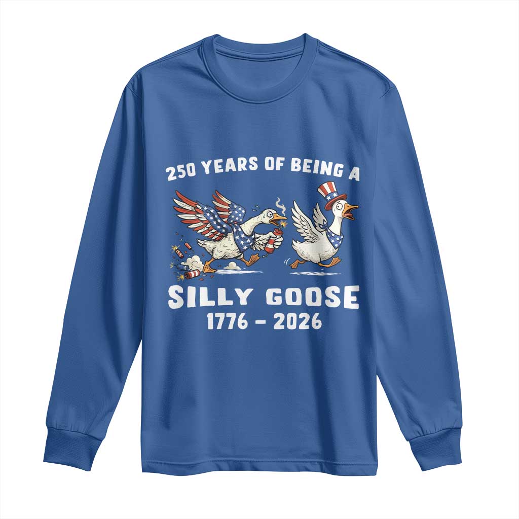 Funny Patriotic Goose Long Sleeve Shirt 250 Years Of Being A Silly Goose TS12 Royal Blue Print Your Wear