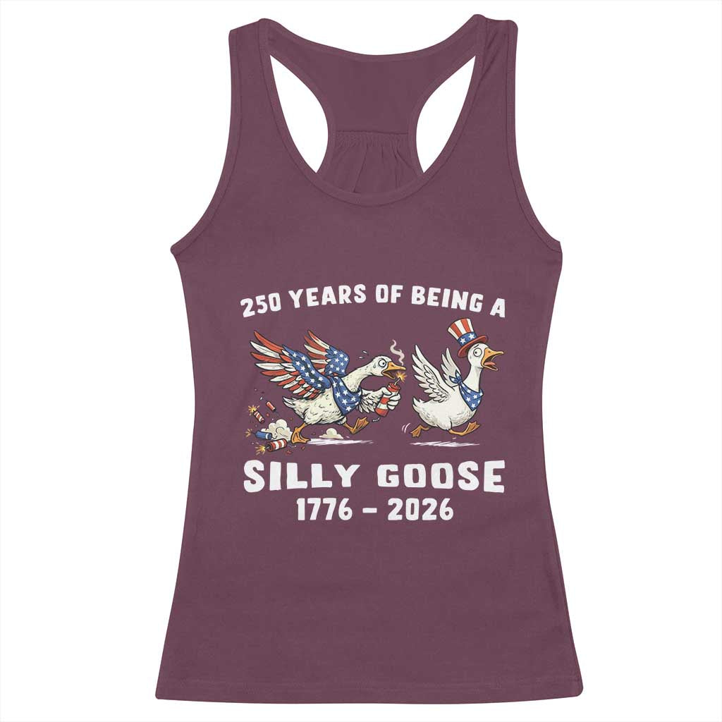 Funny Patriotic Goose Racerback Tank Top 250 Years Of Being A Silly Goose TS12 Maroon Print Your Wear