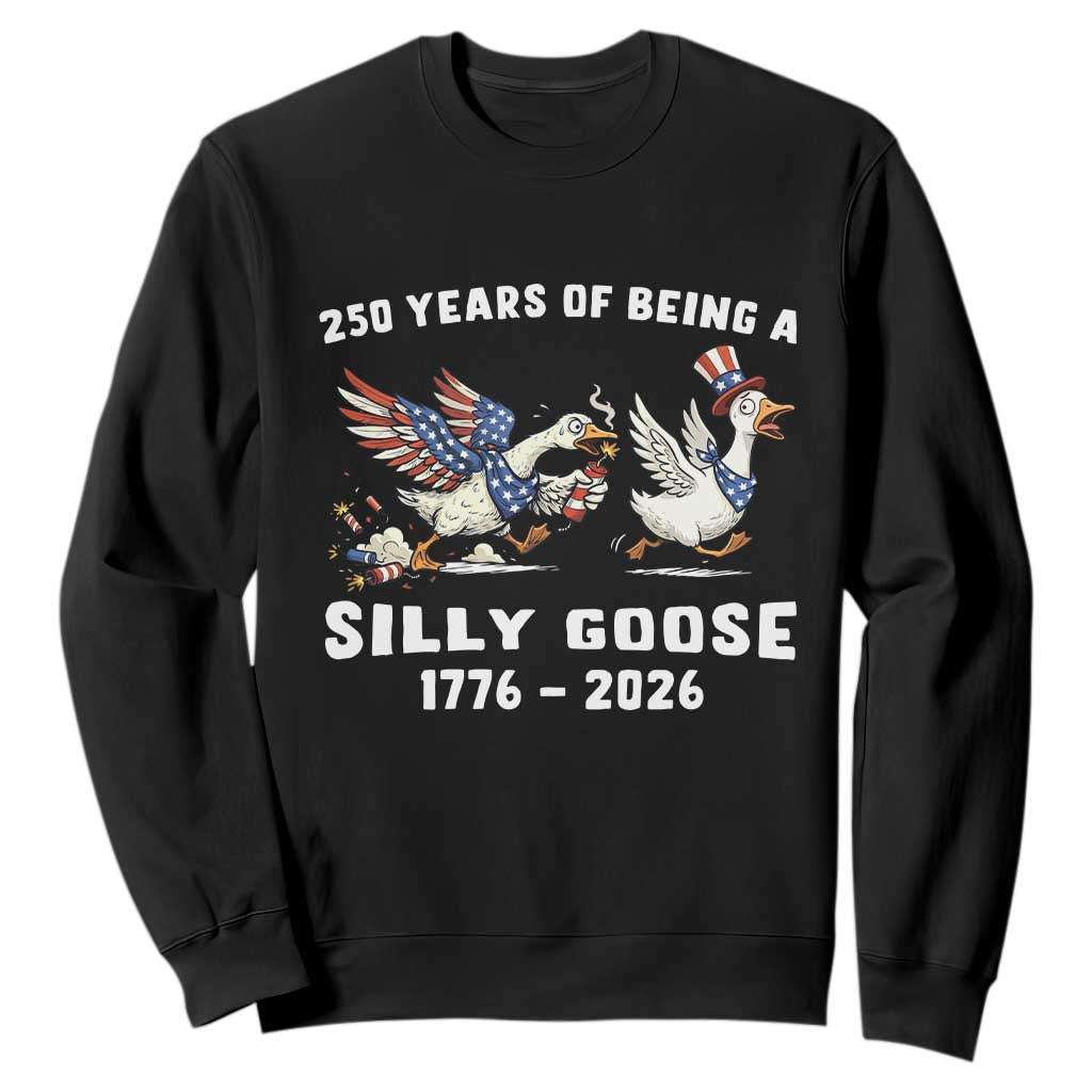 Funny Patriotic Goose Sweatshirt 250 Years Of Being A Silly Goose TS12 Black Print Your Wear