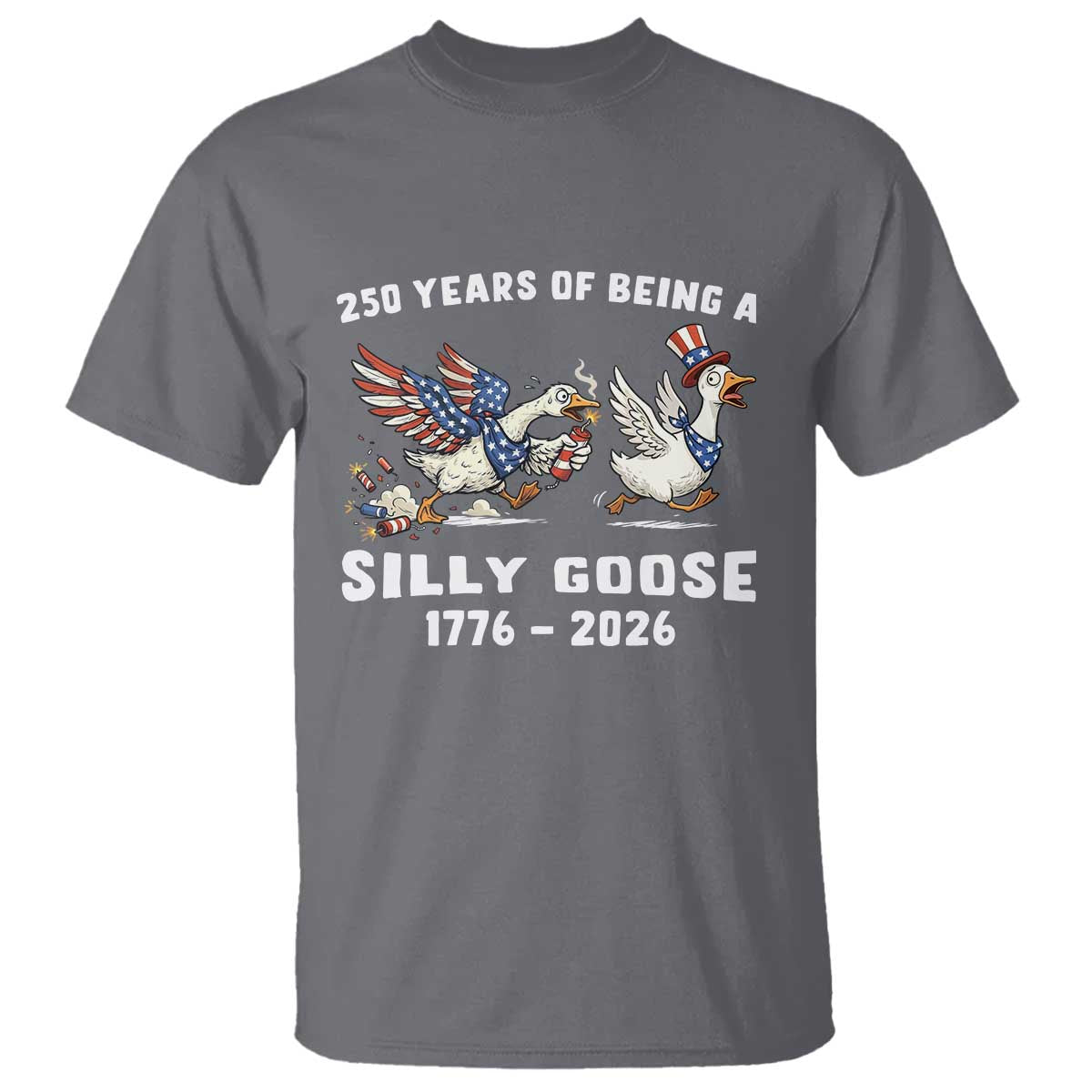 Funny Patriotic Goose T Shirt 250 Years Of Being A Silly Goose TS12 Charcoal Print Your Wear