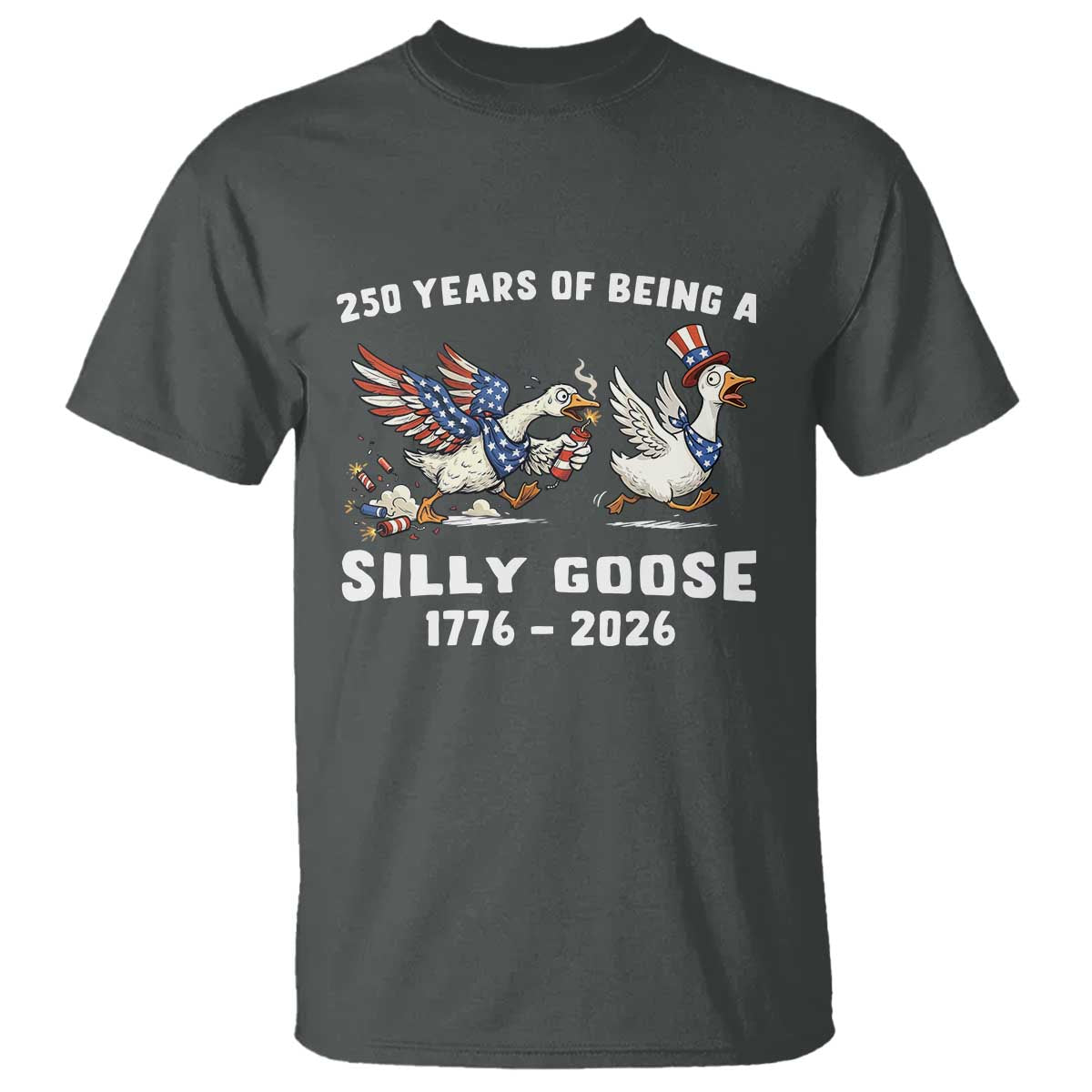 Funny Patriotic Goose T Shirt 250 Years Of Being A Silly Goose TS12 Dark Heather Print Your Wear