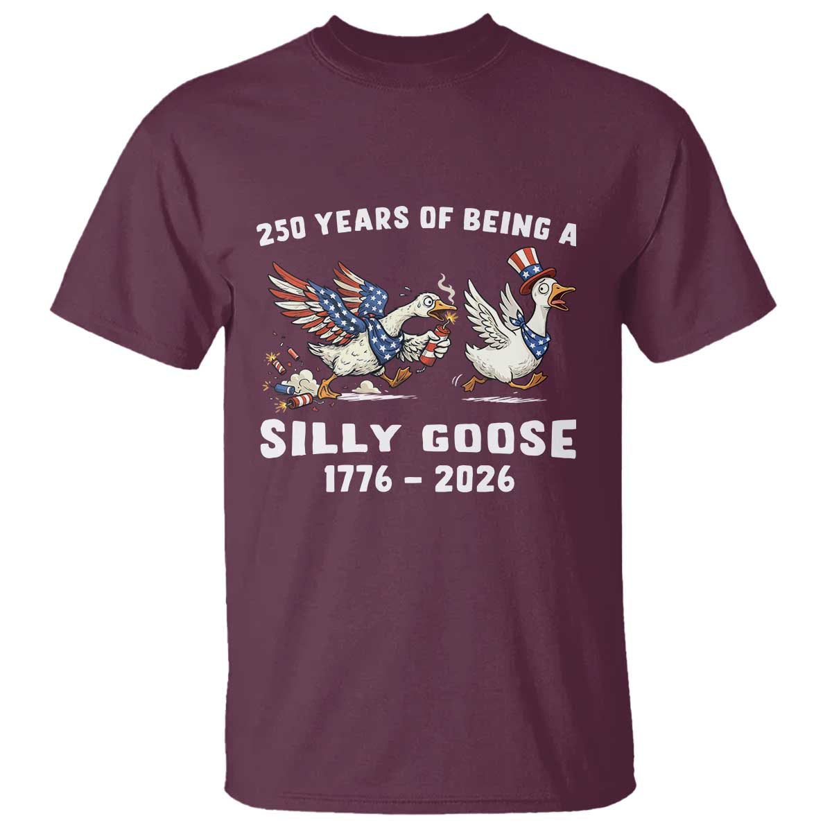Funny Patriotic Goose T Shirt 250 Years Of Being A Silly Goose TS12 Maroon Print Your Wear