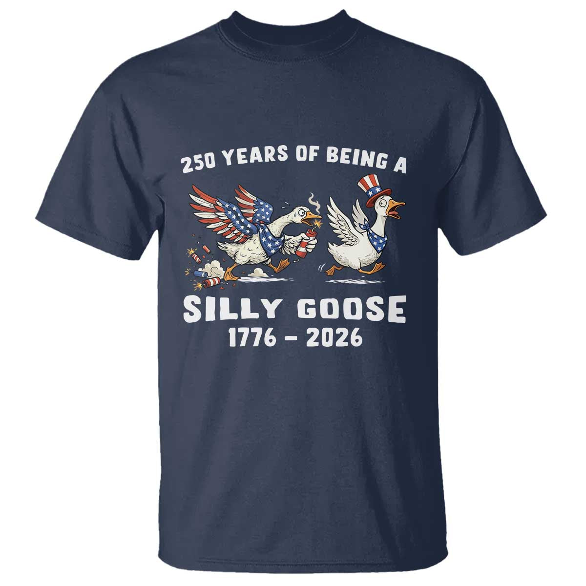Funny Patriotic Goose T Shirt 250 Years Of Being A Silly Goose TS12 Navy Print Your Wear