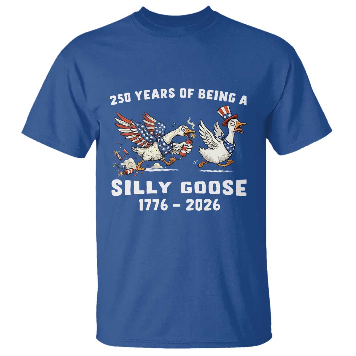 Funny Patriotic Goose T Shirt 250 Years Of Being A Silly Goose TS12 Royal Blue Print Your Wear