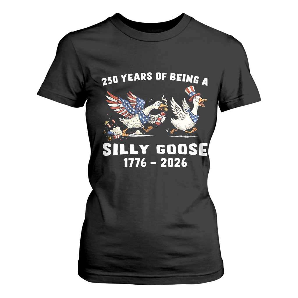 Funny Patriotic Goose T Shirt For Women 250 Years Of Being A Silly Goose TS12 Black Print Your Wear