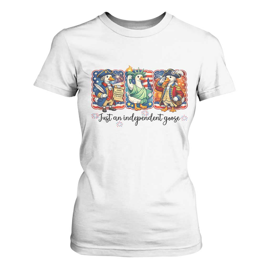 Just An Independent Goose T Shirt For Women Funny Patriotic Goose TS12 White Print Your Wear