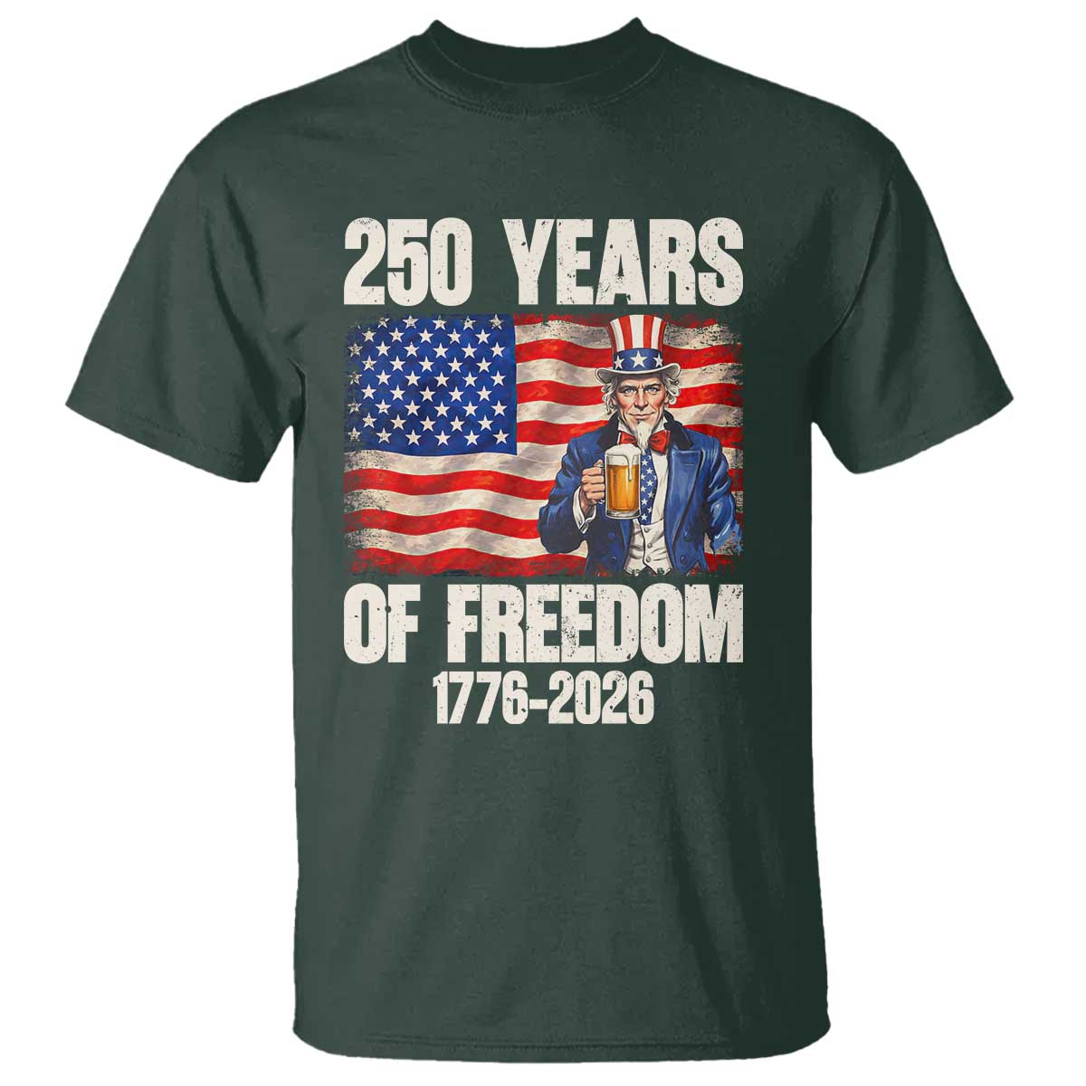 250 Years Of Freedom T Shirt Patriotic Uncle Sam TS12 Dark Forest Green Print Your Wear