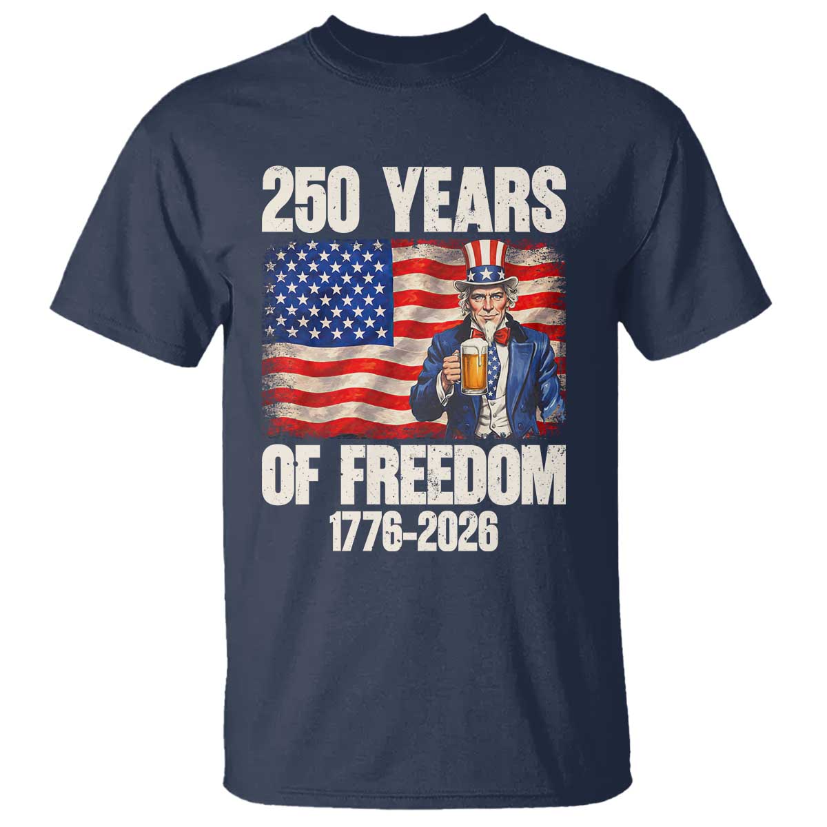 250 Years Of Freedom T Shirt Patriotic Uncle Sam TS12 Navy Print Your Wear