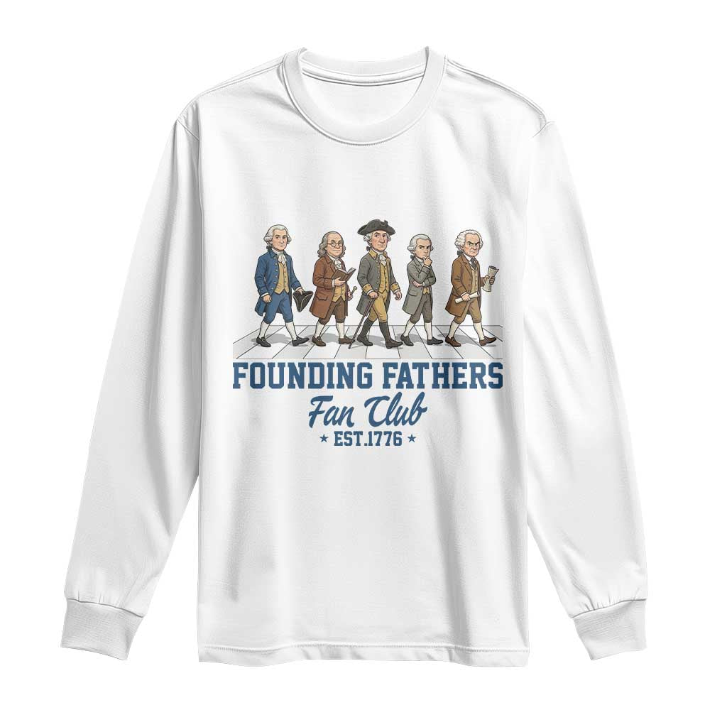 Funny Founding Fathers Fan Club Long Sleeve Shirt Patriotic American History TS12 White Print Your Wear