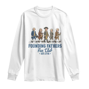 Funny Founding Fathers Fan Club Long Sleeve Shirt Patriotic American History TS12 White Print Your Wear