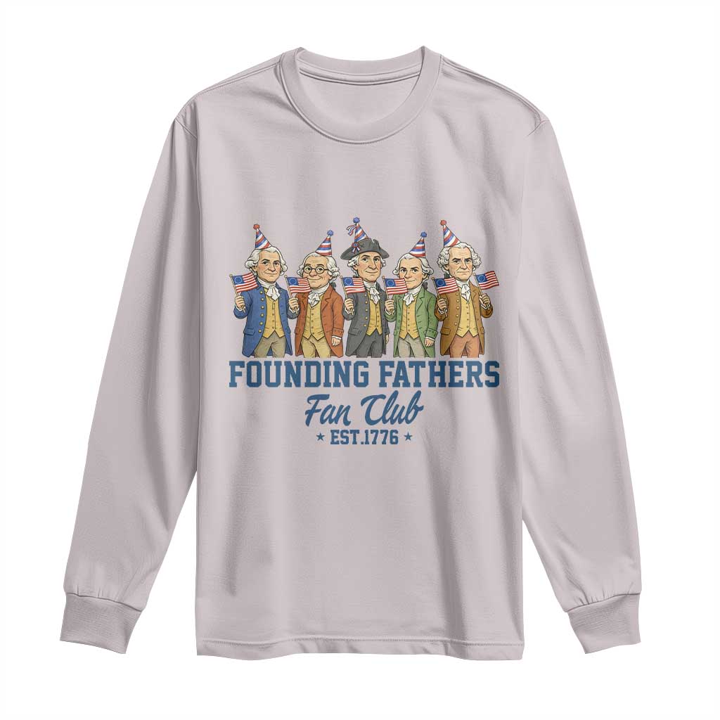 Funny Founding Fathers Fan Club Long Sleeve Shirt American History Lovers TS12 Ice Gray Print Your Wear