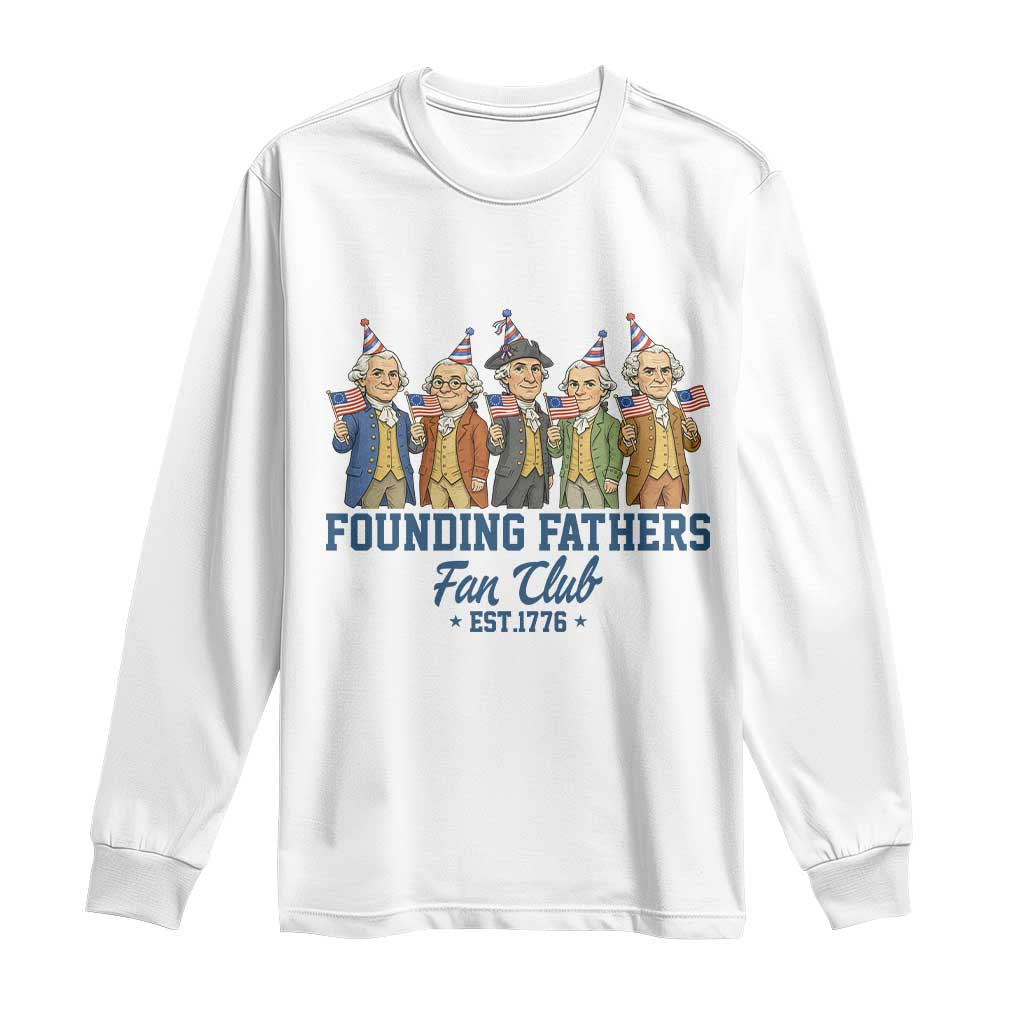 Funny Founding Fathers Fan Club Long Sleeve Shirt American History Lovers TS12 White Print Your Wear