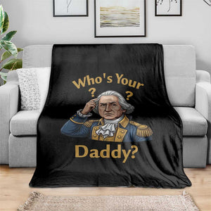 Funny Patriotic George Washington Throw Blanket Who Is Your Daddy TS12 Print Your Wear