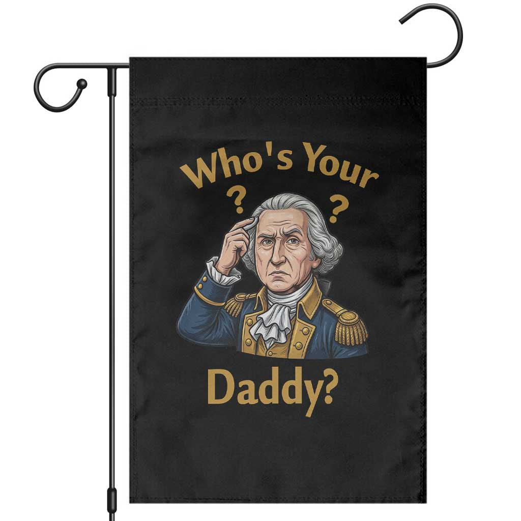 Funny Patriotic George Washington Garden Flag Who Is Your Daddy TS12 Black Print Your Wear
