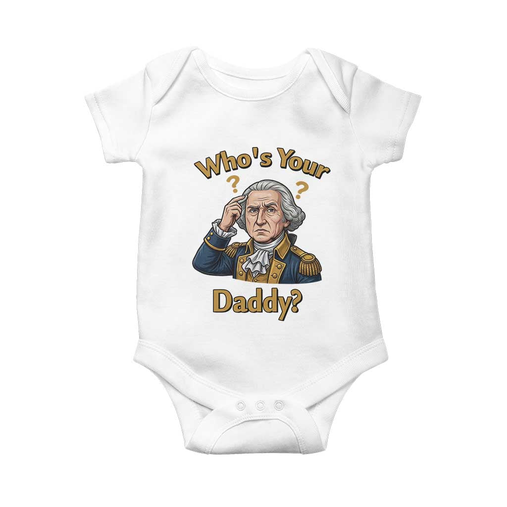 Funny Patriotic George Washington Baby Onesie Who Is Your Daddy TS12 White Print Your Wear