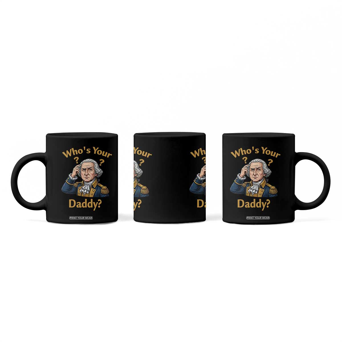 Funny Patriotic George Washington Coffee Mug Who Is Your Daddy TS12 Print Your Wear