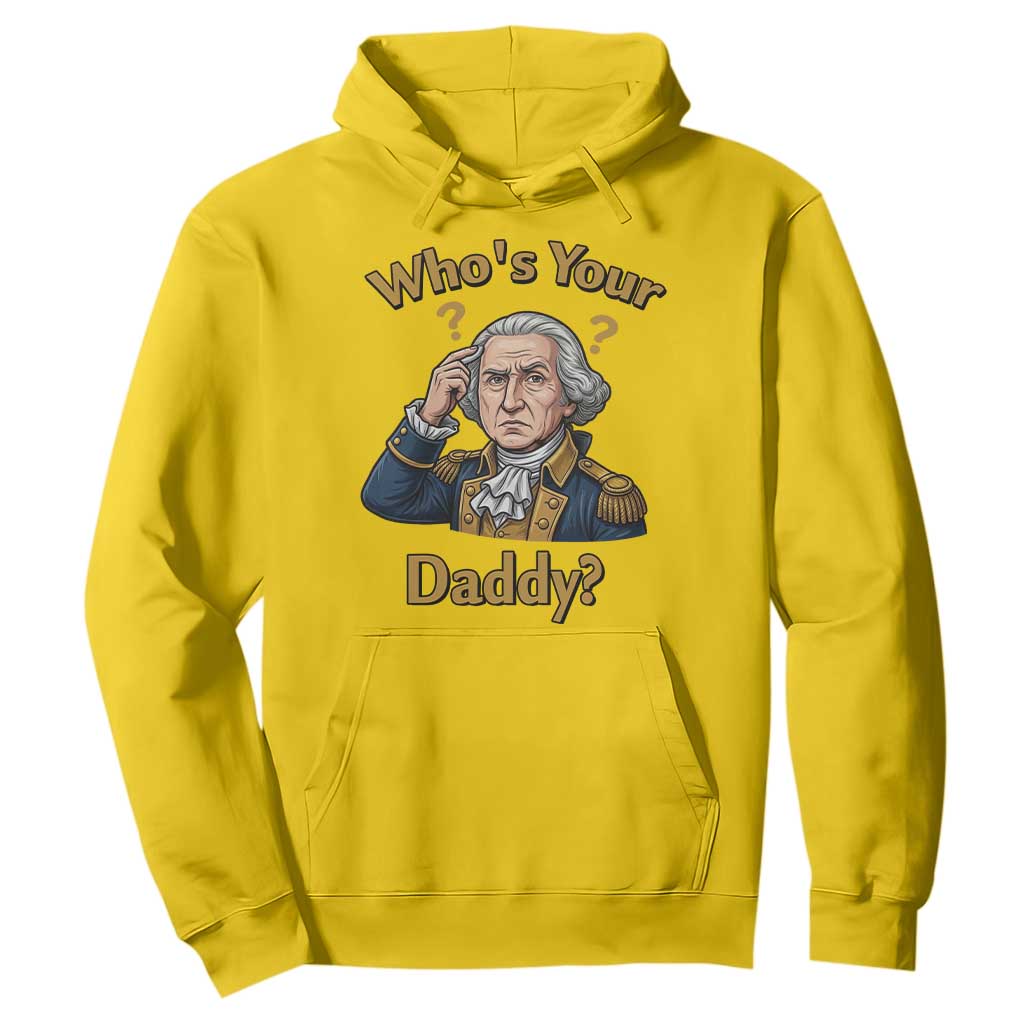 Funny Patriotic George Washington Hoodie Who Is Your Daddy TS12 Daisy Print Your Wear