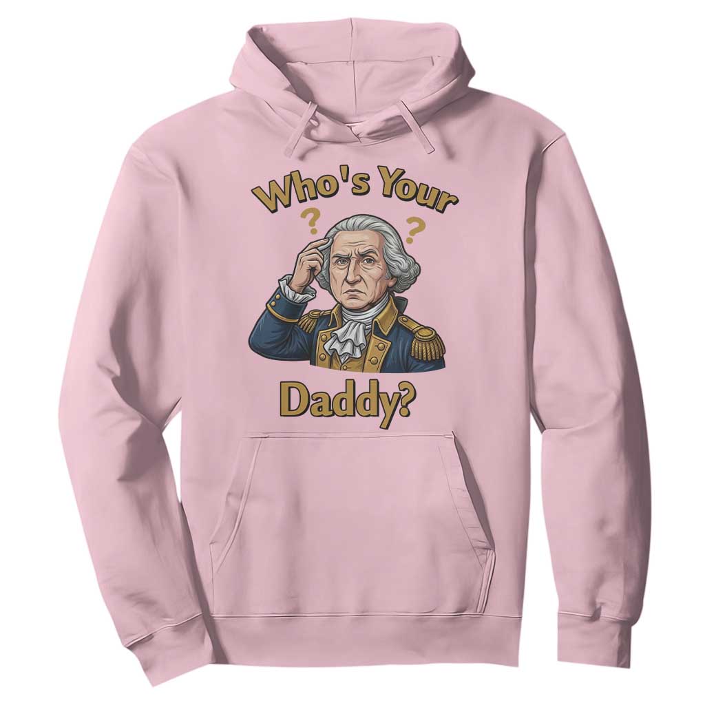 Funny Patriotic George Washington Hoodie Who Is Your Daddy TS12 Light Pink Print Your Wear