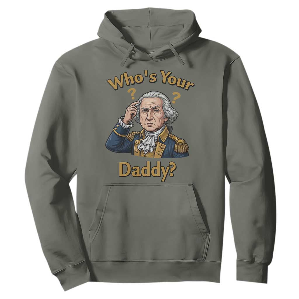 Funny Patriotic George Washington Hoodie Who Is Your Daddy TS12 Military Green Print Your Wear