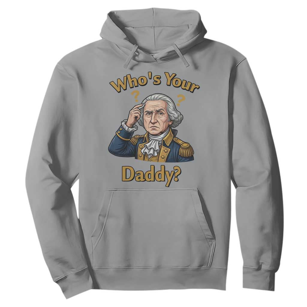 Funny Patriotic George Washington Hoodie Who Is Your Daddy TS12 Sport Gray Print Your Wear
