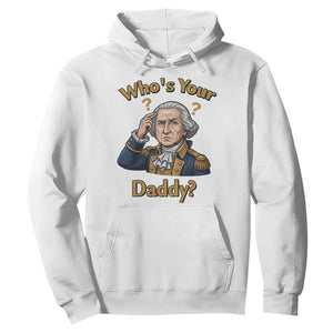 Funny Patriotic George Washington Hoodie Who Is Your Daddy TS12 White Print Your Wear