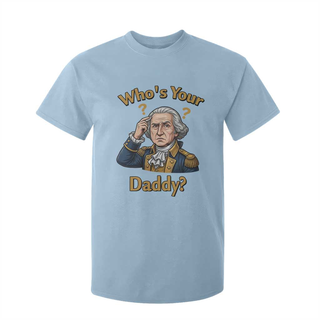 Funny Patriotic George Washington T Shirt For Kid Who Is Your Daddy TS12 Light Blue Print Your Wear