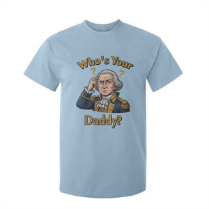 Funny Patriotic George Washington T Shirt For Kid Who Is Your Daddy TS12 Light Blue Print Your Wear