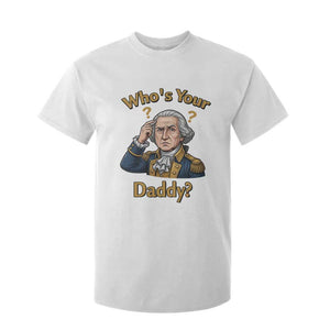 Funny Patriotic George Washington T Shirt For Kid Who Is Your Daddy TS12 White Print Your Wear