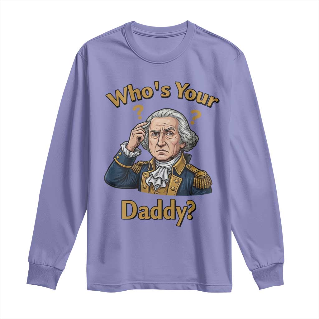 Funny Patriotic George Washington Long Sleeve Shirt Who Is Your Daddy TS12 Violet Print Your Wear