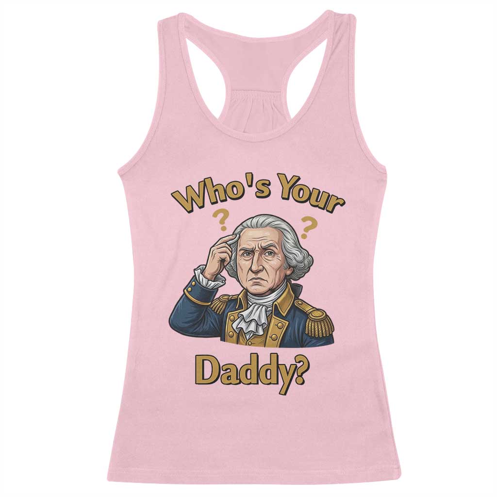 Funny Patriotic George Washington Racerback Tank Top Who Is Your Daddy TS12 Light Pink Print Your Wear