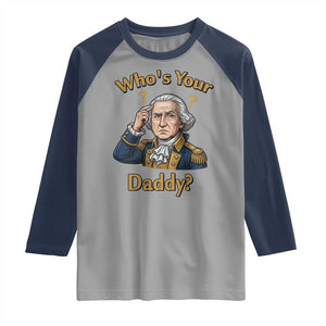 Funny Patriotic George Washington Raglan Shirt Who Is Your Daddy TS12 Sport Gray Navy Print Your Wear