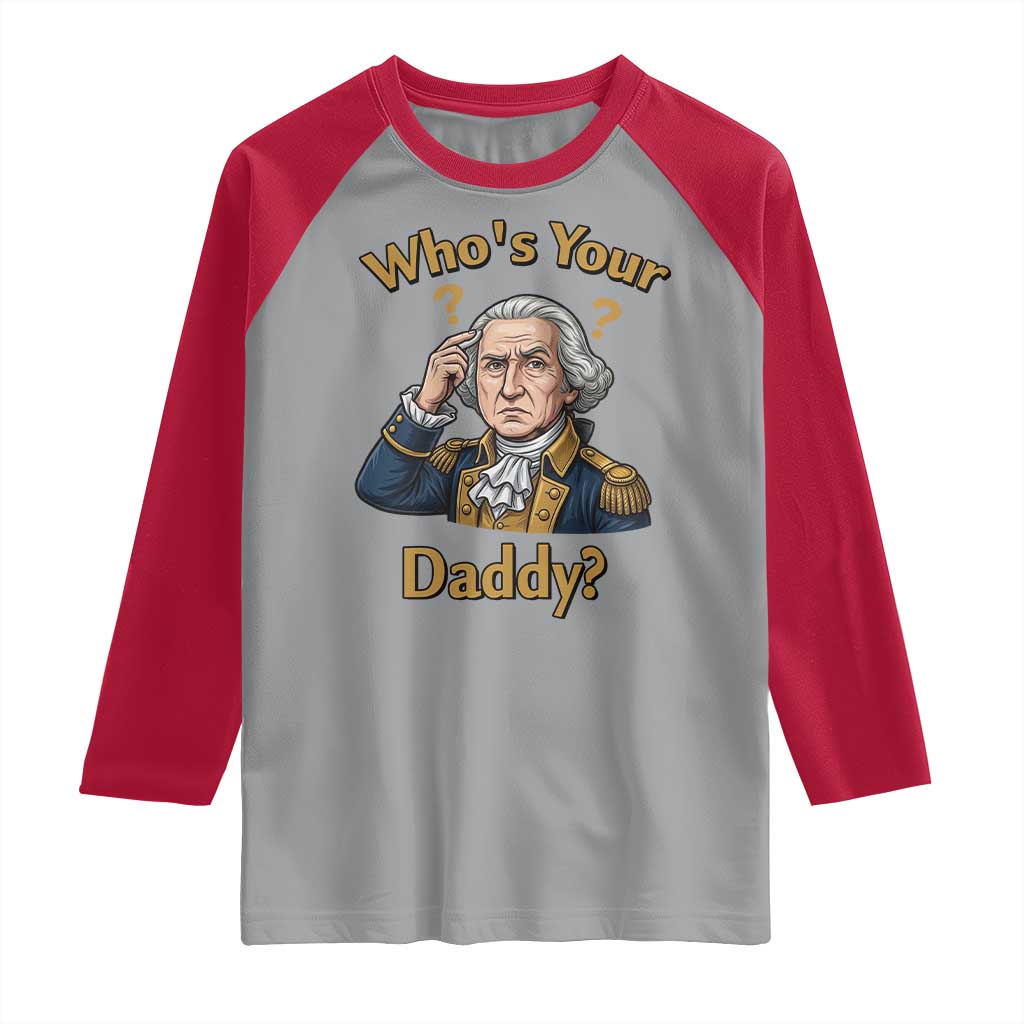 Funny Patriotic George Washington Raglan Shirt Who Is Your Daddy TS12 Sport Gray Red Print Your Wear