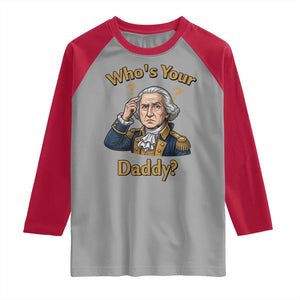 Funny Patriotic George Washington Raglan Shirt Who Is Your Daddy TS12 Sport Gray Red Print Your Wear