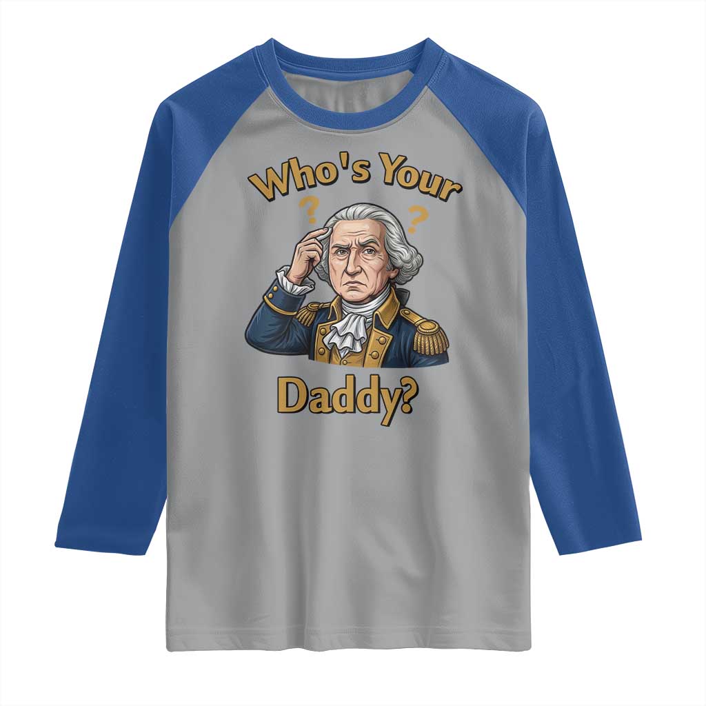 Funny Patriotic George Washington Raglan Shirt Who Is Your Daddy TS12 Sport Gray Royal Print Your Wear