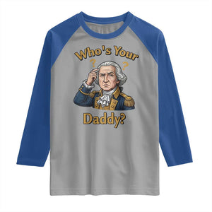 Funny Patriotic George Washington Raglan Shirt Who Is Your Daddy TS12 Sport Gray Royal Print Your Wear