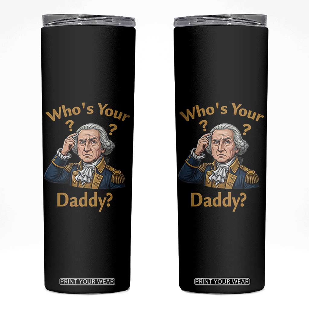 Funny Patriotic George Washington Skinny Tumbler Who Is Your Daddy TS12 Black Print Your Wear