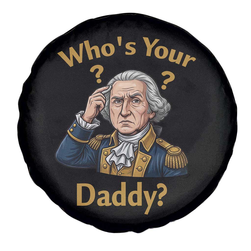 Funny Patriotic George Washington Spare Tire Cover Who Is Your Daddy TS12 Print Your Wear