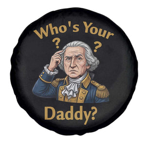 Funny Patriotic George Washington Spare Tire Cover Who Is Your Daddy TS12 Print Your Wear