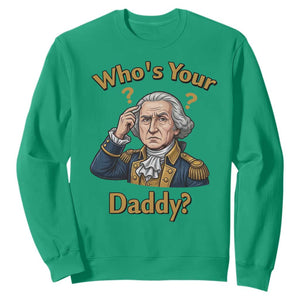 Funny Patriotic George Washington Sweatshirt Who Is Your Daddy TS12 Irish Green Print Your Wear