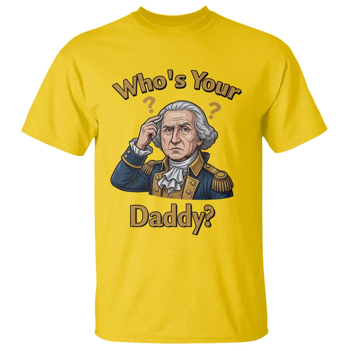 Funny Patriotic George Washington T Shirt Who Is Your Daddy TS12 Daisy Print Your Wear